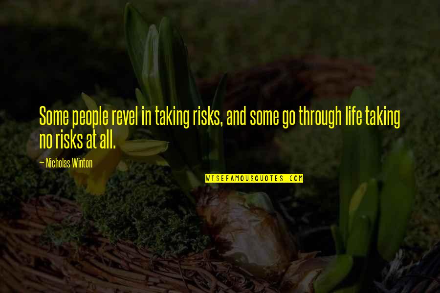 Risks In Life Quotes By Nicholas Winton: Some people revel in taking risks, and some