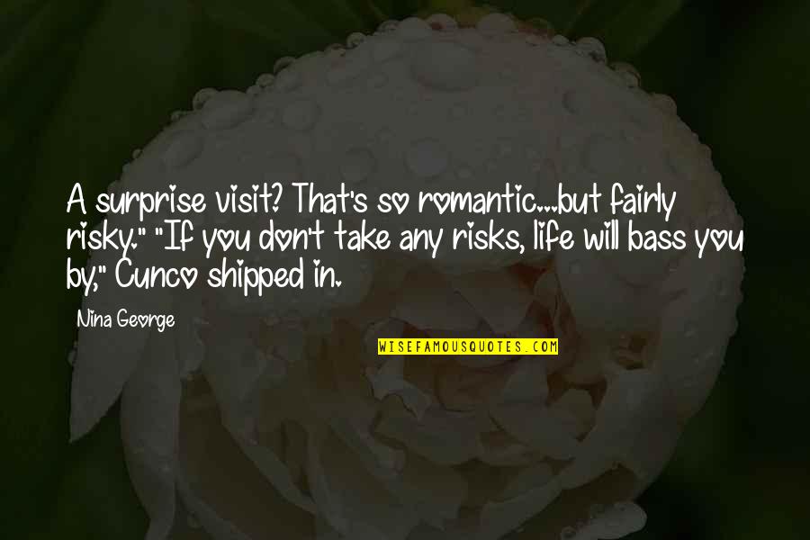 Risks In Life Quotes By Nina George: A surprise visit? That's so romantic...but fairly risky."