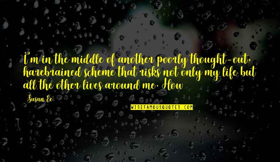 Risks In Life Quotes By Susan Ee: I'm in the middle of another poorly thought-out, Risks In Life Quotes By Susan Ee: I'm in the middle of another poorly thought-out,