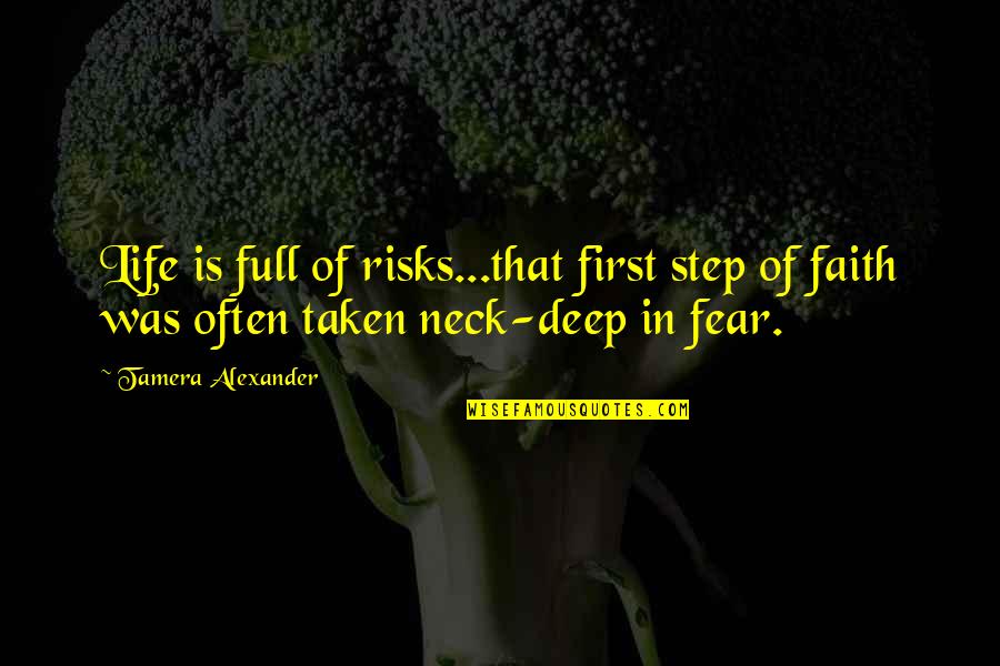 Risks In Life Quotes By Tamera Alexander: Life is full of risks...that first step of Risks In Life Quotes By Tamera Alexander: Life is full of risks...that first step of