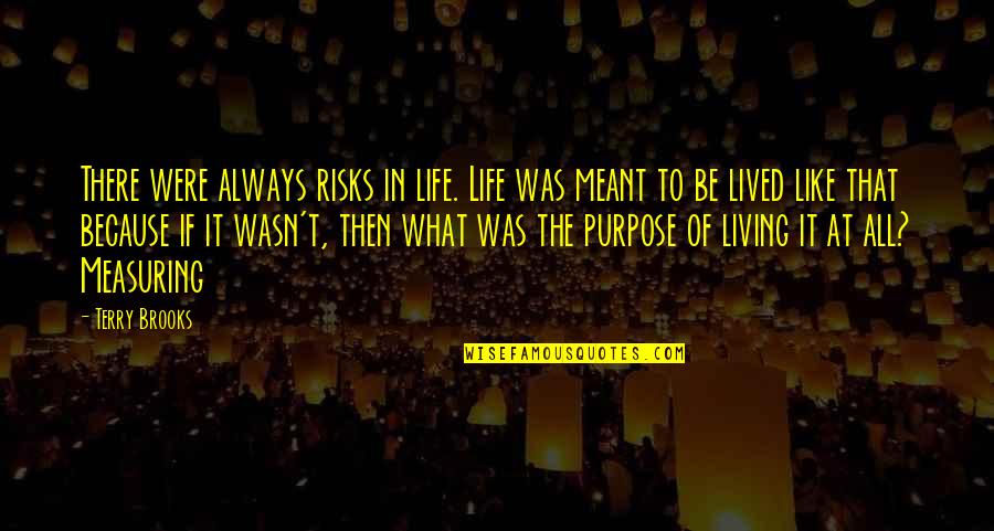 Risks In Life Quotes By Terry Brooks: There were always risks in life. Life was Risks In Life Quotes By Terry Brooks: There were always risks in life. Life was