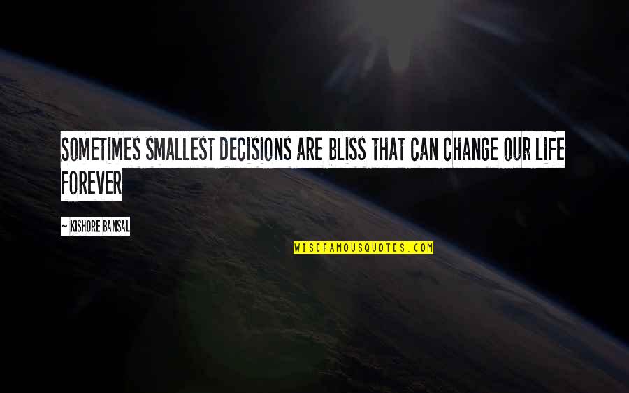 Risks Quotes And Quotes By Kishore Bansal: Sometimes smallest decisions are bliss that can change