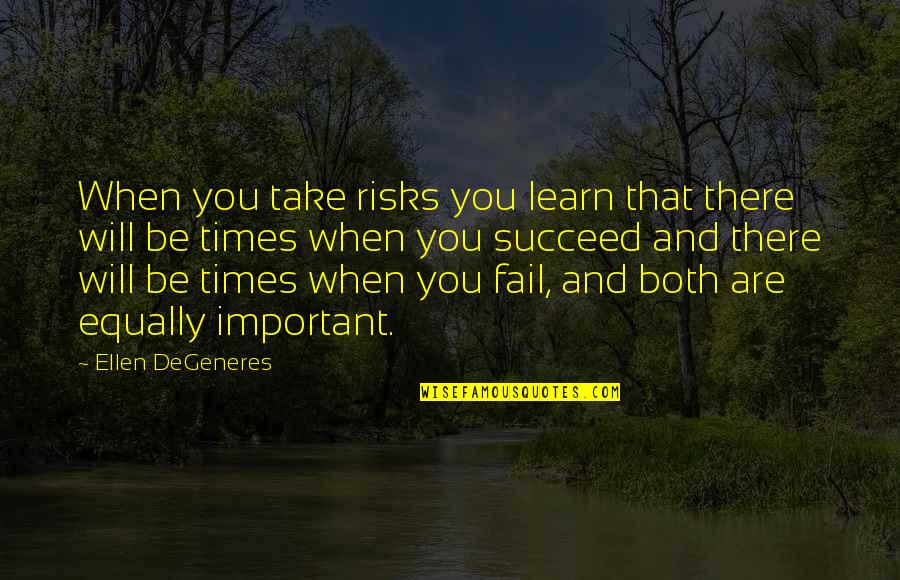 Risks Success Quotes By Ellen DeGeneres: When you take risks you learn that there