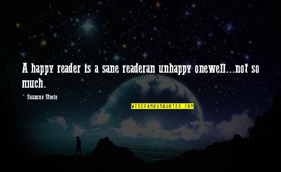 Risks Success Quotes By Suzanne Steele: A happy reader is a sane readeran unhappy