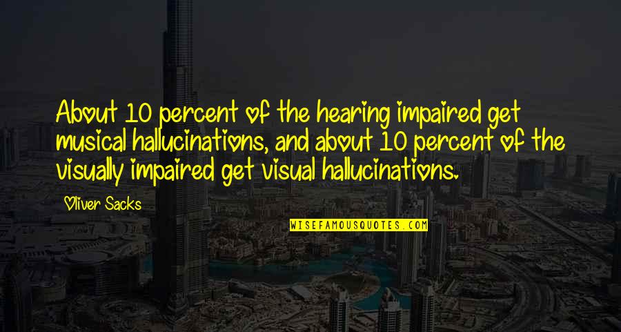 Risktaker Quotes By Oliver Sacks: About 10 percent of the hearing impaired get Risktaker Quotes By Oliver Sacks: About 10 percent of the hearing impaired get