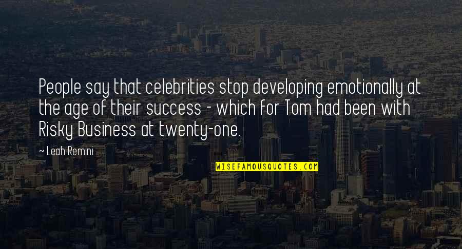 Risky Business Quotes By Leah Remini: People say that celebrities stop developing emotionally at