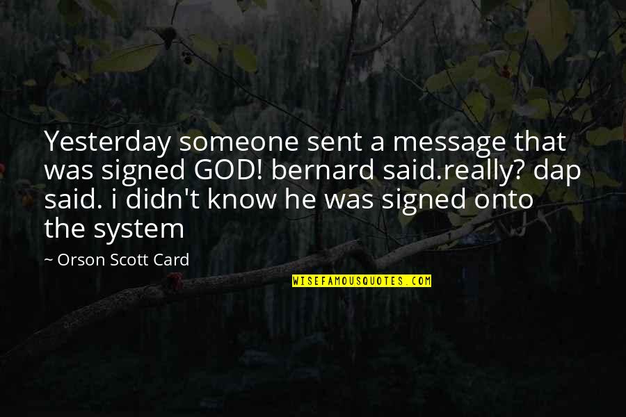 Risky Business Quotes By Orson Scott Card: Yesterday someone sent a message that was signed