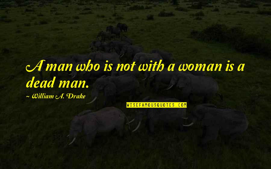 Risky Play For Children Quotes By William A. Drake: A man who is not with a woman