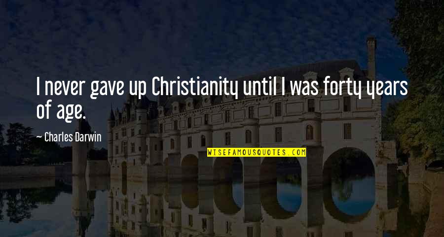 Risky Play Quotes By Charles Darwin: I never gave up Christianity until I was Risky Play Quotes By Charles Darwin: I never gave up Christianity until I was