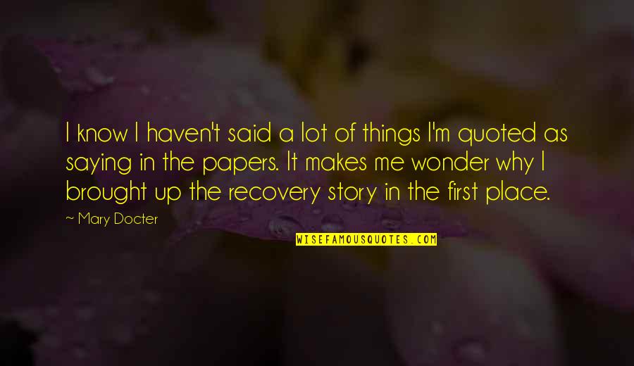Rislampa Quotes By Mary Docter: I know I haven't said a lot of