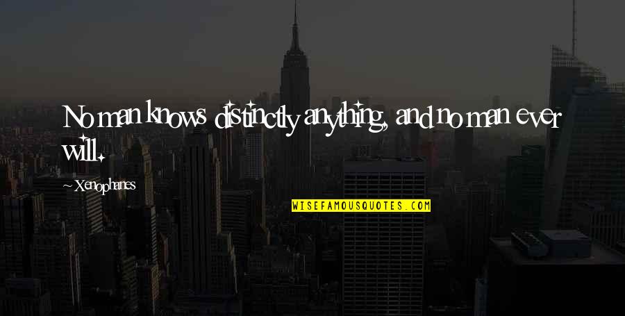 Risolo George Quotes By Xenophanes: No man knows distinctly anything, and no man