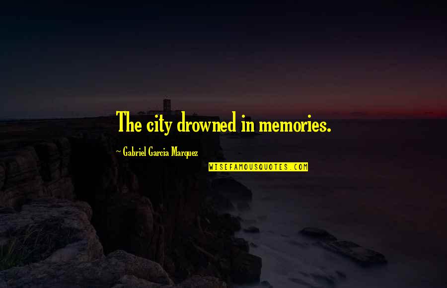 Risoluzione Consensuale Quotes By Gabriel Garcia Marquez: The city drowned in memories. Risoluzione Consensuale Quotes By Gabriel Garcia Marquez: The city drowned in memories.