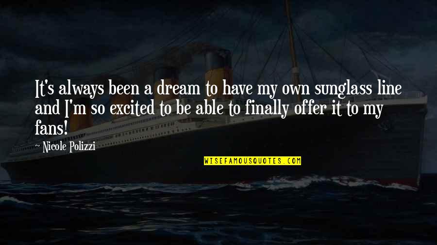 Risoluzione Consensuale Quotes By Nicole Polizzi: It's always been a dream to have my Risoluzione Consensuale Quotes By Nicole Polizzi: It's always been a dream to have my