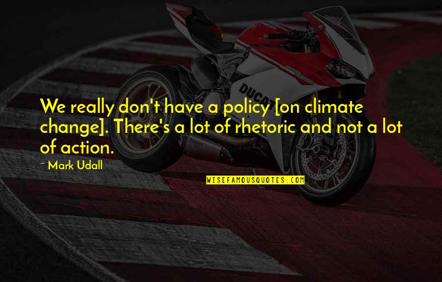 Risom Lounge Quotes By Mark Udall: We really don't have a policy [on climate