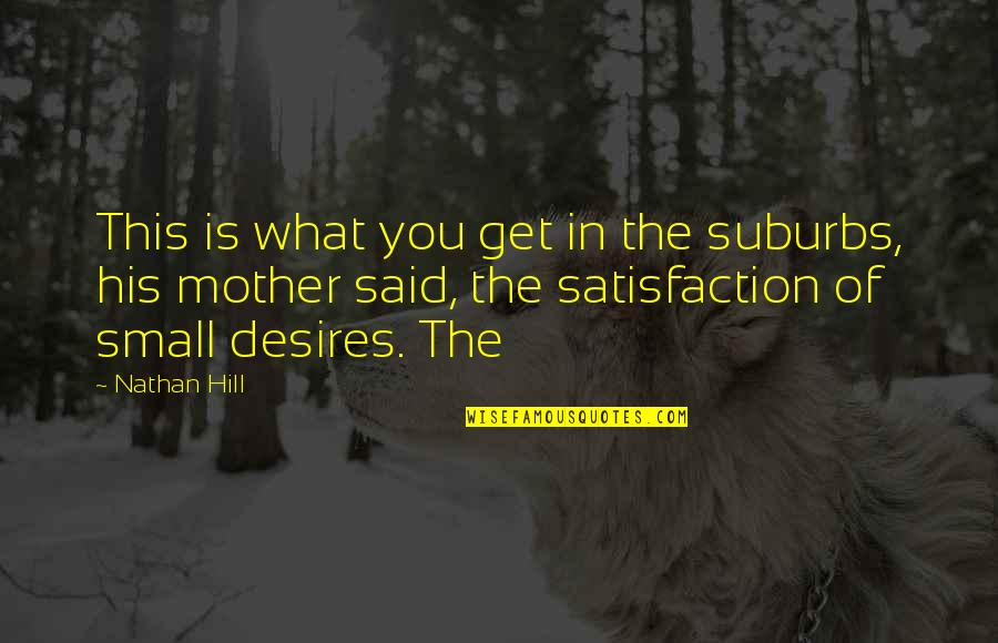 Risom Lounge Quotes By Nathan Hill: This is what you get in the suburbs, Risom Lounge Quotes By Nathan Hill: This is what you get in the suburbs,