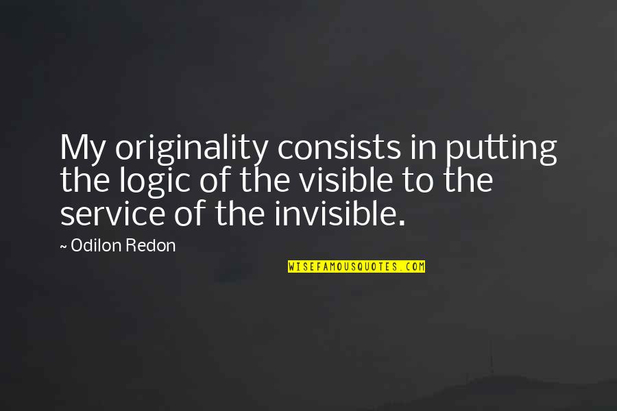 Risom Lounge Quotes By Odilon Redon: My originality consists in putting the logic of
