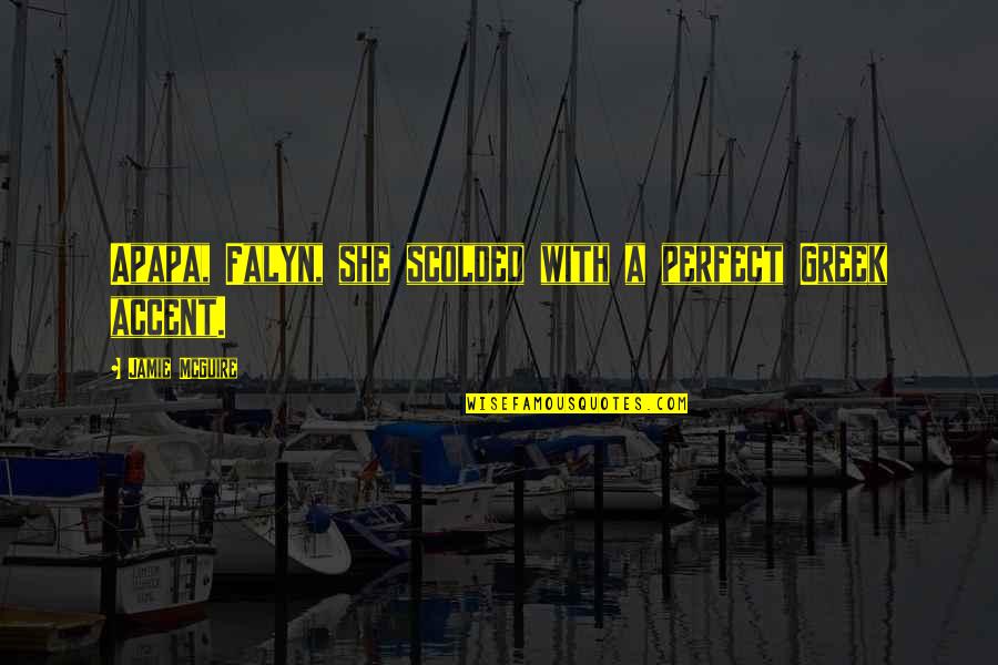 Risonanza Ponti Quotes By Jamie McGuire: Apapa, Falyn, she scolded with a perfect Greek Risonanza Ponti Quotes By Jamie McGuire: Apapa, Falyn, she scolded with a perfect Greek