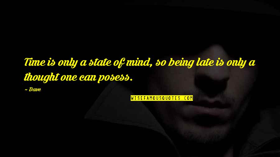 Risos O Quotes By Dave: Time is only a state of mind, so