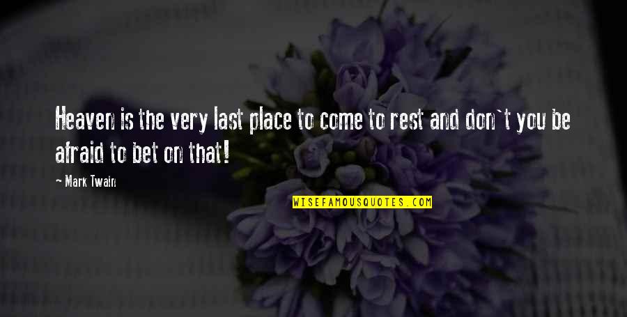 Rispettare Sinonimo Quotes By Mark Twain: Heaven is the very last place to come
