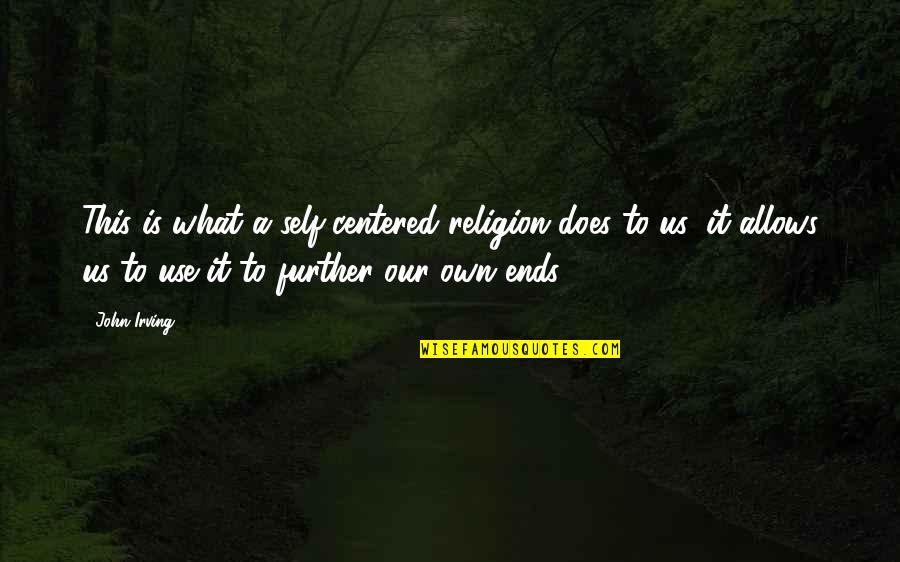 Rispondere Passato Quotes By John Irving: This is what a self-centered religion does to