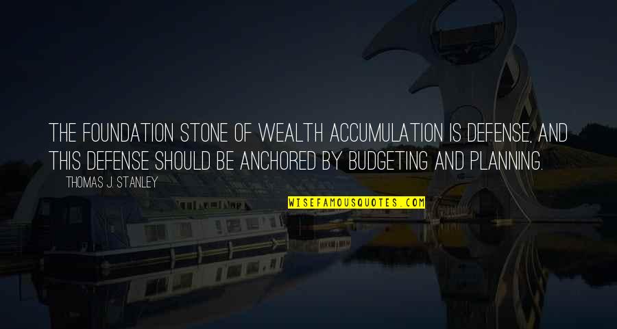 Rispondere Passato Quotes By Thomas J. Stanley: The foundation stone of wealth accumulation is defense,