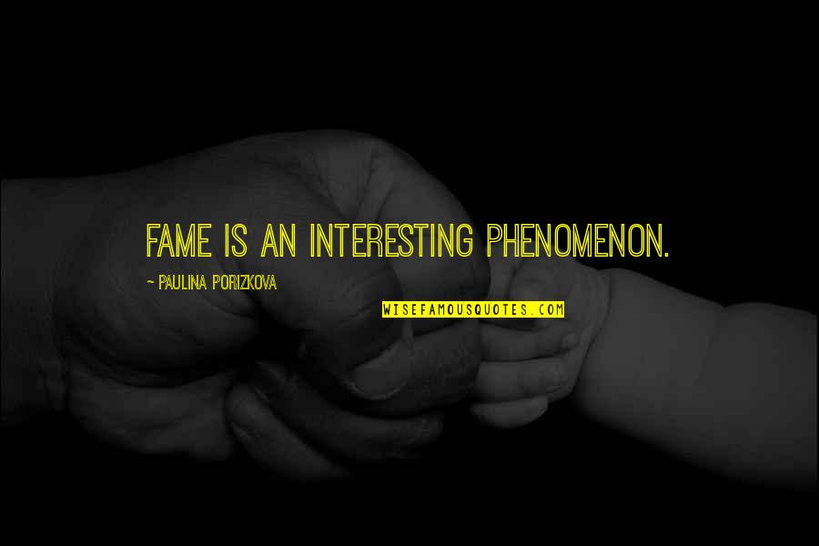 Rispondere Quotes By Paulina Porizkova: Fame is an interesting phenomenon.