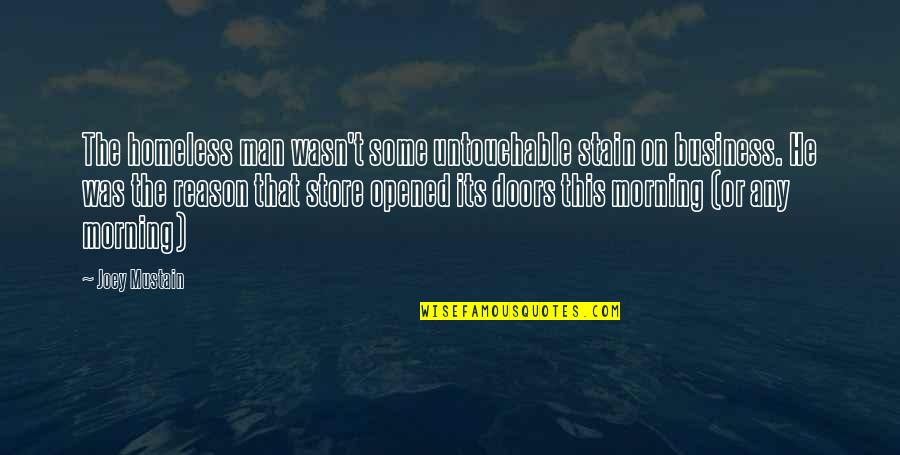 Risposta Infiammatoria Quotes By Joey Mustain: The homeless man wasn't some untouchable stain on Risposta Infiammatoria Quotes By Joey Mustain: The homeless man wasn't some untouchable stain on