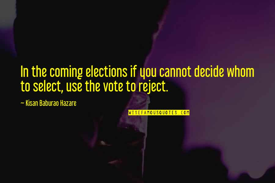 Risque Fortune Cookie Quotes By Kisan Baburao Hazare: In the coming elections if you cannot decide