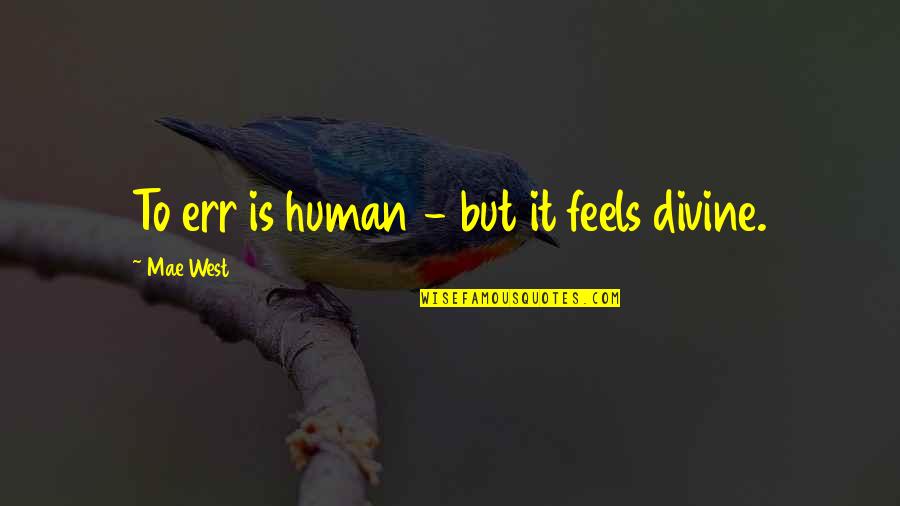 Risque Quotes By Mae West: To err is human - but it feels