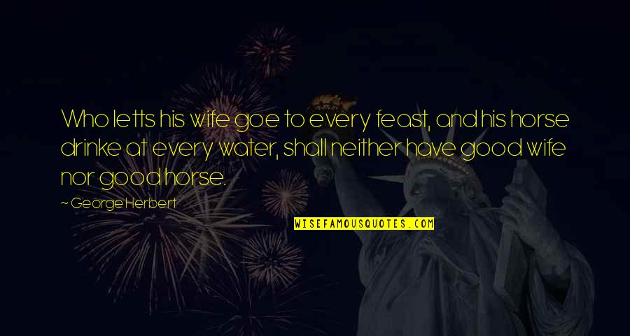 Risque Wedding Quotes By George Herbert: Who letts his wife goe to every feast,