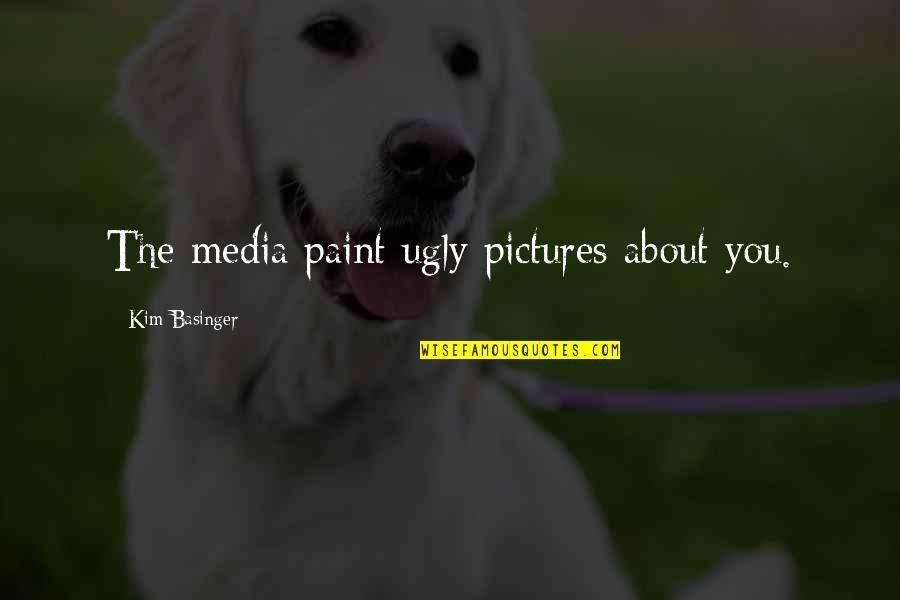 Rissa And Quan Quotes By Kim Basinger: The media paint ugly pictures about you. Rissa And Quan Quotes By Kim Basinger: The media paint ugly pictures about you.