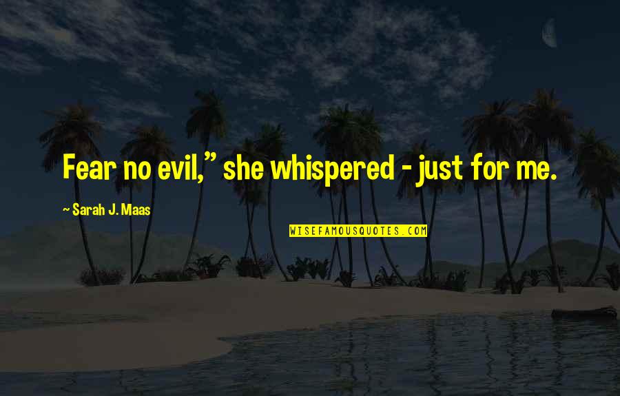 Rissani Quotes By Sarah J. Maas: Fear no evil," she whispered - just for Rissani Quotes By Sarah J. Maas: Fear no evil," she whispered - just for
