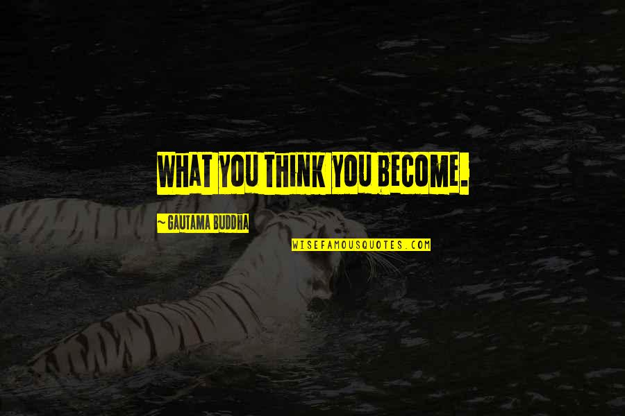 Rissell Quotes By Gautama Buddha: What you think you become.