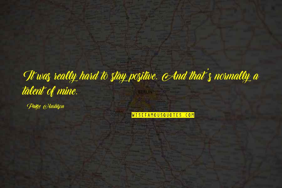 Risset Chocolate Quotes By Paige Harbison: It was really hard to stay positive. And