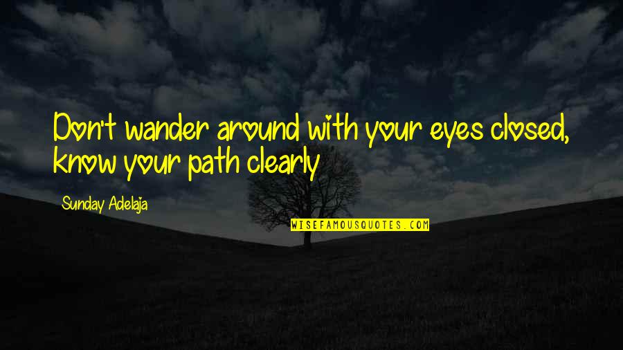 Risset Chocolate Quotes By Sunday Adelaja: Don't wander around with your eyes closed, know