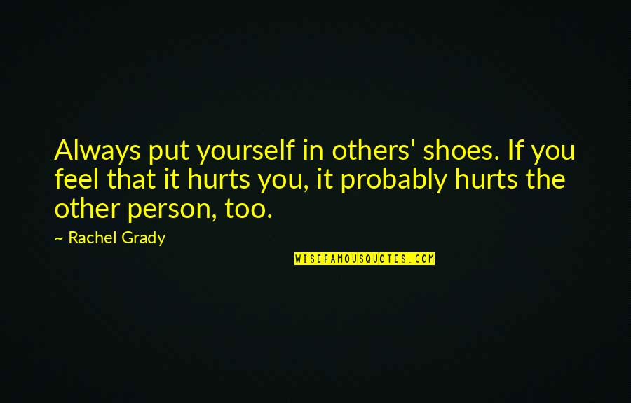 Rissler Elementary Quotes By Rachel Grady: Always put yourself in others' shoes. If you