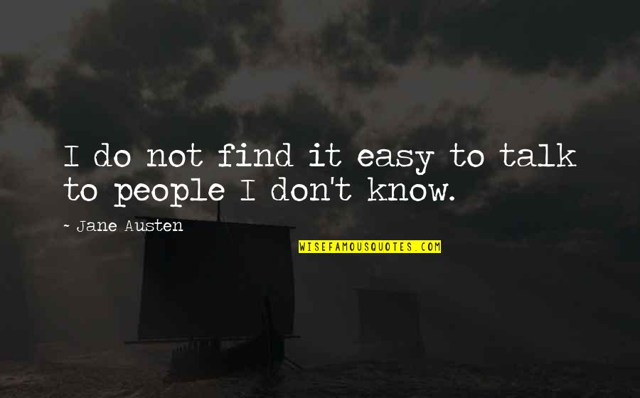 Rissois Quotes By Jane Austen: I do not find it easy to talk Rissois Quotes By Jane Austen: I do not find it easy to talk