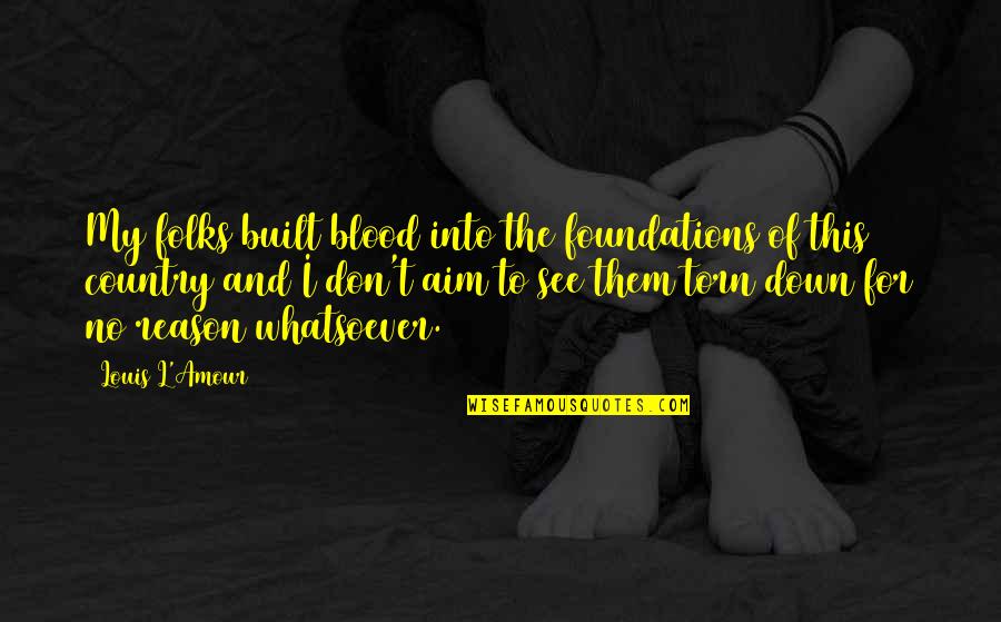 Rissois Quotes By Louis L'Amour: My folks built blood into the foundations of Rissois Quotes By Louis L'Amour: My folks built blood into the foundations of