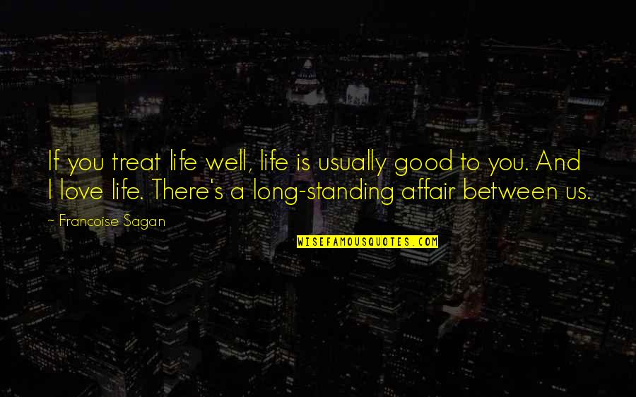 Rissoler Quotes By Francoise Sagan: If you treat life well, life is usually