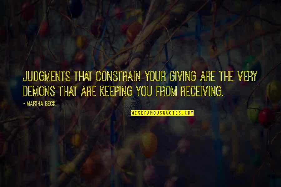 Rissoles The Castle Quotes By Martha Beck: Judgments that constrain your giving are the very