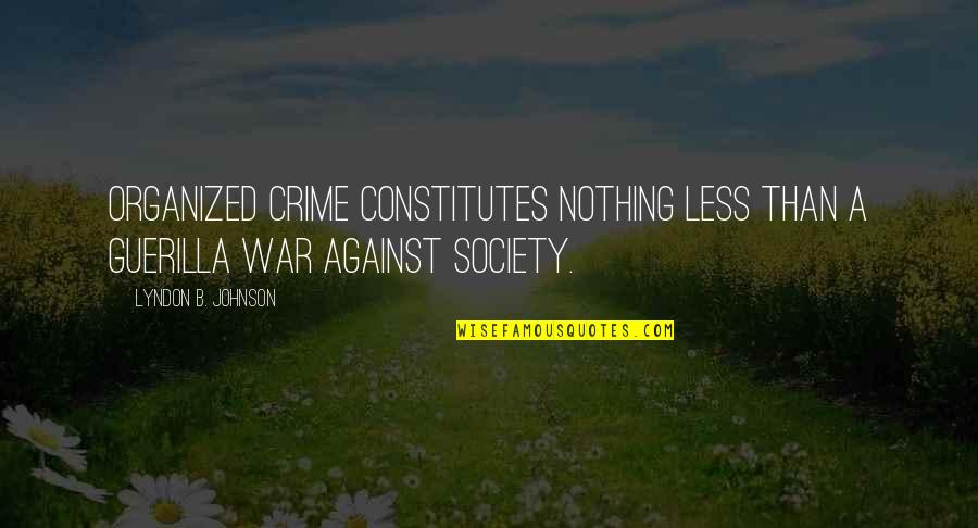 Risson Eta Quotes By Lyndon B. Johnson: Organized crime constitutes nothing less than a guerilla