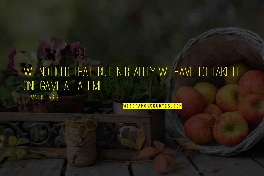Risson Eta Quotes By Maurice Ager: We noticed that, but in reality we have