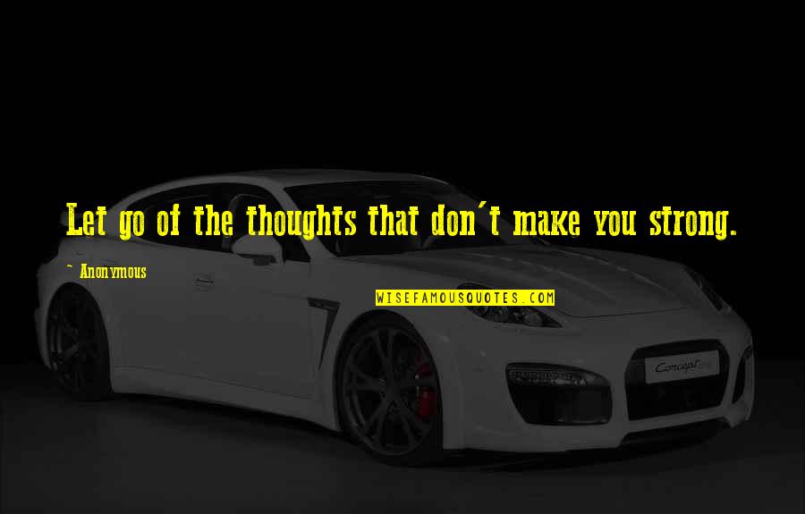 Rissone One Llc Quotes By Anonymous: Let go of the thoughts that don't make