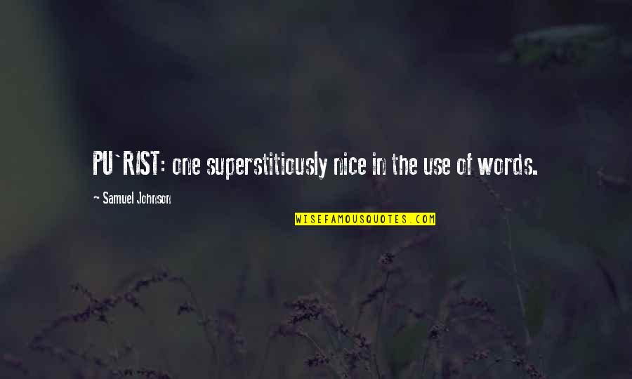 Rist Quotes By Samuel Johnson: PU'RIST: one superstitiously nice in the use of