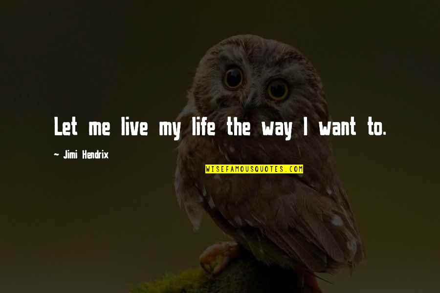 Ristaino Concord Quotes By Jimi Hendrix: Let me live my life the way I Ristaino Concord Quotes By Jimi Hendrix: Let me live my life the way I
