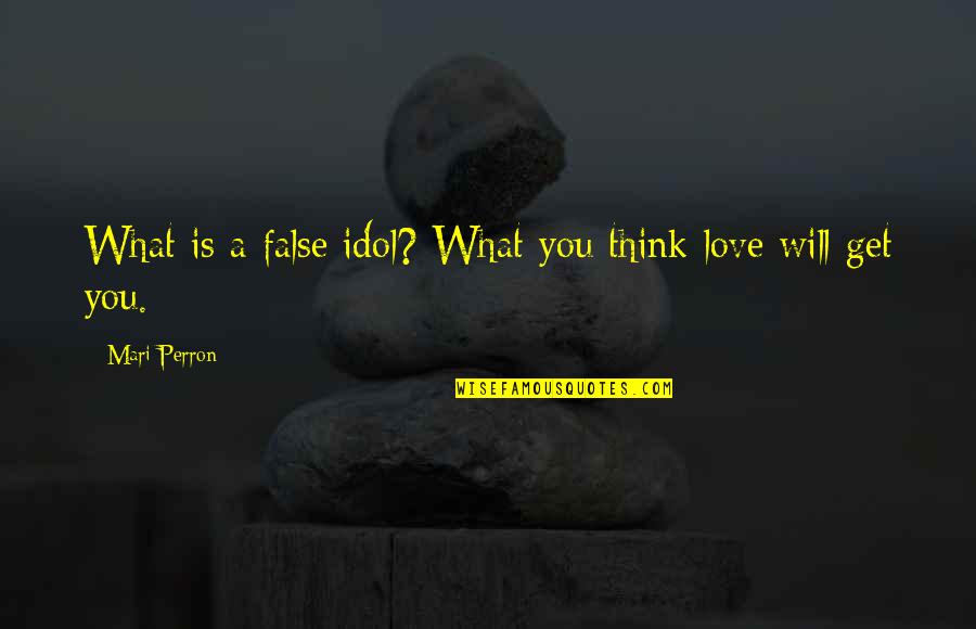 Ristan Quotes By Mari Perron: What is a false idol? What you think