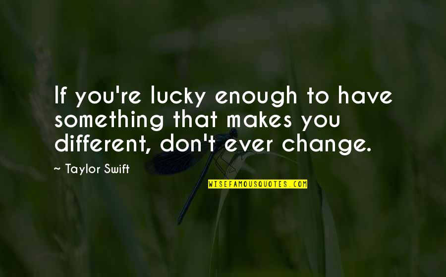 Ristanovski Nikola Quotes By Taylor Swift: If you're lucky enough to have something that