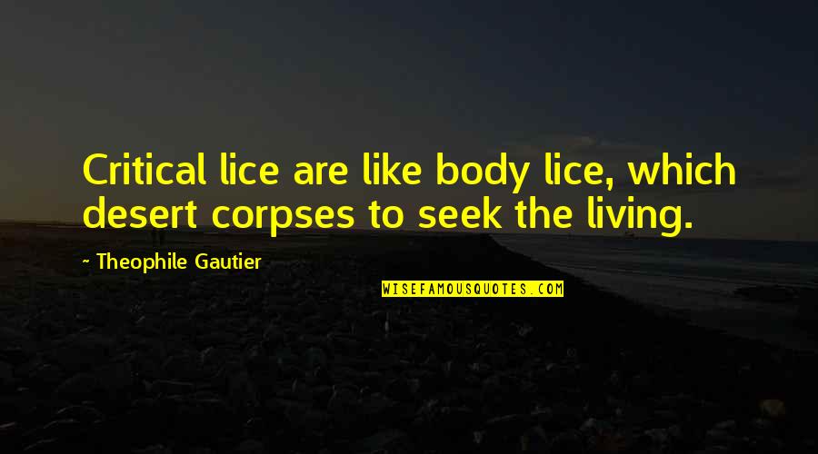 Risteard Hogan Quotes By Theophile Gautier: Critical lice are like body lice, which desert