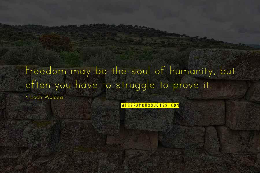 Ristet Havregryn Quotes By Lech Walesa: Freedom may be the soul of humanity, but