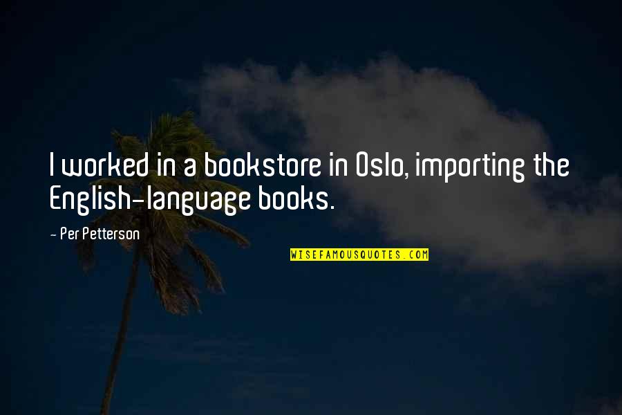 Ristet Havregryn Quotes By Per Petterson: I worked in a bookstore in Oslo, importing